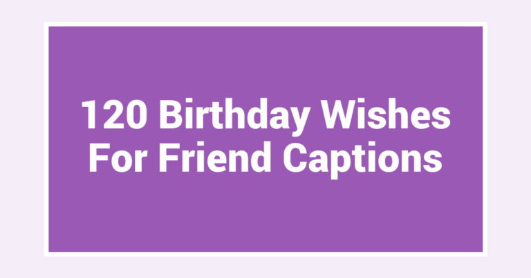 120 Birthday Wishes For Friend Captions