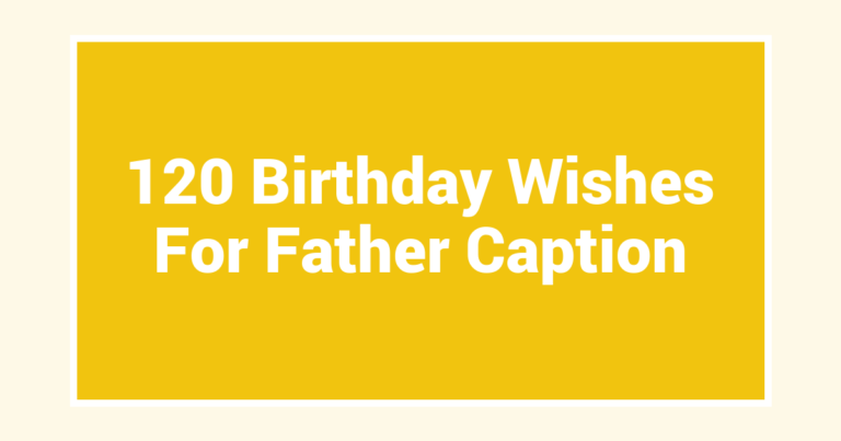 120 Birthday Wishes For Father Caption