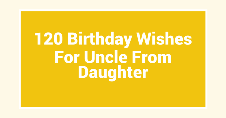 120 Birthday Wishes For Uncle From Daughter