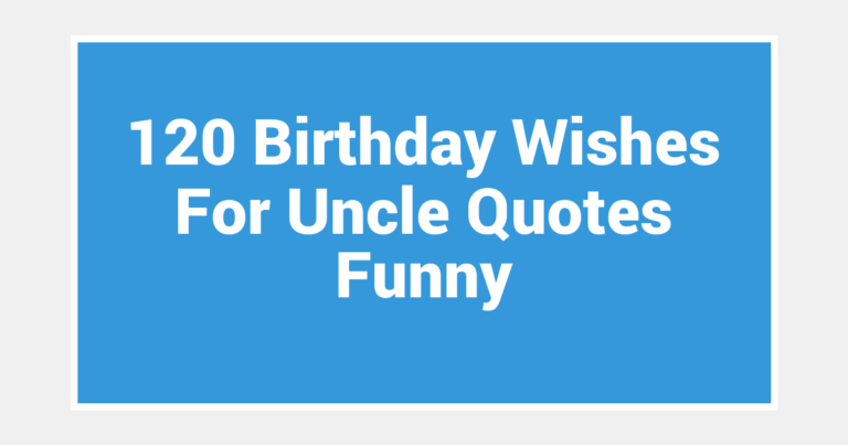 120 Birthday Wishes For Uncle Quotes Funny