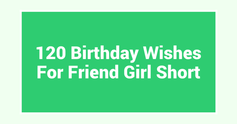 120 Birthday Wishes For Friend Girl Short