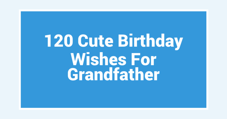 120 Cute Birthday Wishes For Grandfather