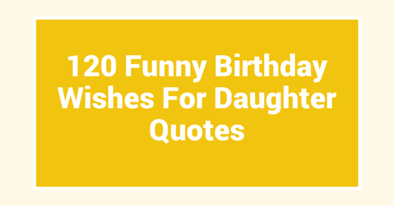 120 Funny Birthday Wishes For Daughter Quotes