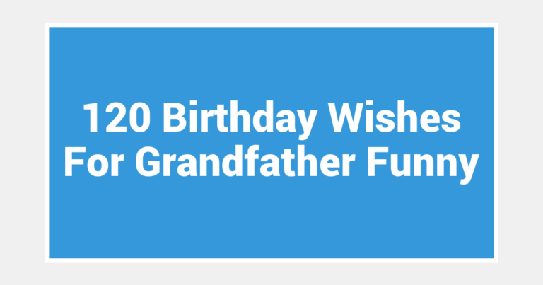 120 Birthday Wishes For Grandfather Funny