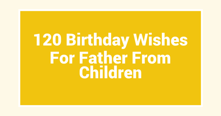 120 Birthday Wishes For Father From Children